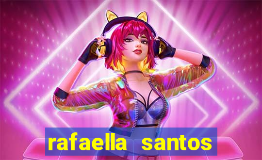 rafaella santos altura e peso